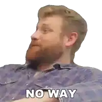 a man with a beard says " no way " in front of his face