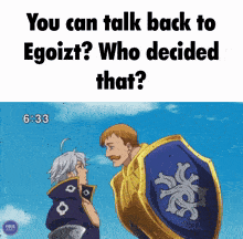 a cartoon of a man holding a shield with the words " you can talk back to egoizt who decided that "