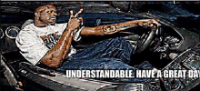 a man in a car with the words understandable have a great day