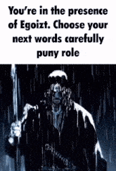 a man is holding a sword in the rain and says `` you 're in the presence of egoist .