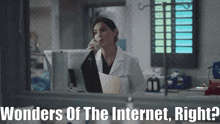a woman in a lab coat talking on a phone with the words wonders of the internet right