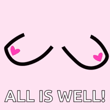 a drawing of a woman 's breasts with pink hearts and the words all is well