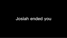 Josiah Ended You GIF - Josiah Ended You GIFs