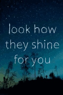 look at the stars look how they shine for you stars coldplay
