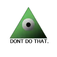 a green triangle with an eye and the words " dont do that "