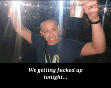 We Getting Fucked Up Tonight Party GIF - We Getting Fucked Up Tonight Party Party Time GIFs