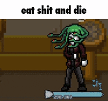 a pixel art of a monster with the words " eat shit and die " above it