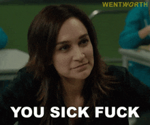 a woman says " you sick fuck " in front of a wentworth logo