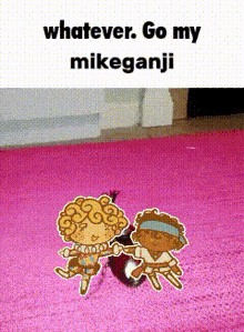 a picture of two cartoon characters on a pink rug with the caption whatever go my mikeganji .