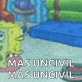 a spongebob squarepants cartoon with the words mas uncivil mas uncivil written on it