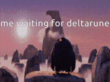 a penguin sitting on a rock with the words " me waiting for deltarune " written above it