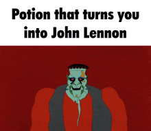 a cartoon of frankenstein with the words potion that turns you into john lennon on the bottom