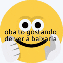 a yellow smiley face with the words " oba to gostando de ver a baixaria " on it
