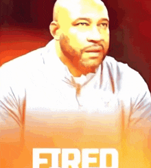 a man in a white shirt with the word fired above him