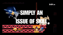 a screenshot of a video game with the words " simply an issue of skill "