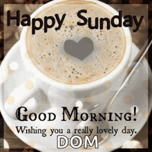 a cup of coffee with a heart in the middle and the words " happy sunday "