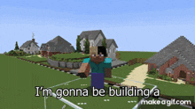 a screenshot of a video game with the words i 'm gonna be building a