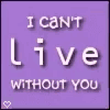 I Cant Live Without You Love GIF