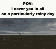 rainy day oil particularly rainy pov troll