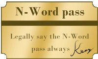 a gold sign that says " n-word pass " legally say the n-word pass always