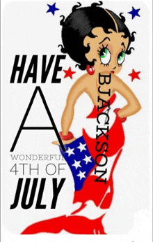a poster with betty boop and the words have a wonderful 4th of july