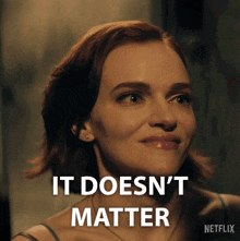 a woman says it does n't matter on a netflix ad