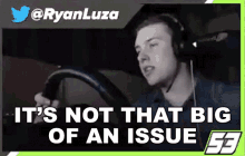 Its Not That Big Of An Issue Ryan Luza GIF - Its Not That Big Of An Issue Ryan Luza No Big Deal GIFs