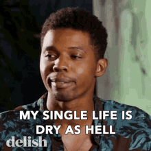 My Single Life Is Dry As Hell Charles Curtis GIF - My Single Life Is Dry As Hell Charles Curtis Delish GIFs