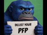 a gorilla is holding a sign that says delist your pfp