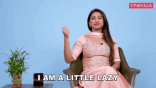 I Am A Little Lazy Mohena Kumari Singh GIF - I Am A Little Lazy Mohena Kumari Singh Pinkvilla GIFs