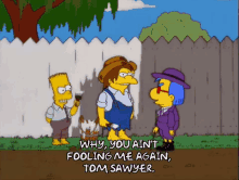 Tom Sawyer Millhouse GIF - Tom Sawyer Millhouse Why You Aint Foolin Me Again GIFs