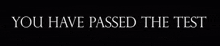 You Have Passed The Test GIF