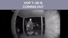 a ring doorbell shows a man standing on a porch with the words hop t-38 is coming out above him