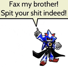 a cartoon of a robot with a speech bubble that says `` fax my brother spit your shit indeed '' .