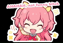 a sticker of a girl with pink hair that says ' ahahah not funny bitch '
