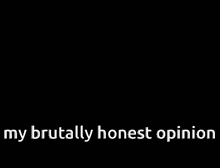 My Brutally Honest Opinion Don'T Care GIF - My Brutally Honest Opinion Don'T Care Die GIFs
