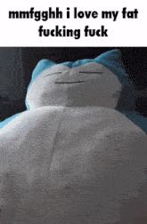 a stuffed animal with the words mmfgghh i love my fat fucking fuck on it