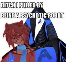 a poster that says bitch i pulled by being a psychotic robot on it
