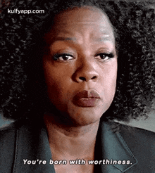You'Re Born With Worthiness..Gif GIF - You'Re Born With Worthiness. Viola Davis Q GIFs
