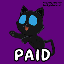 a very very very very lucky black cat says paid