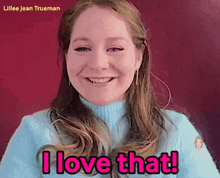 a woman is smiling and says i love that in pink letters