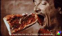 a man is eating a slice of pizza with the words " our sauce takes that slice of heaven to new dimensions "