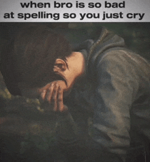 a meme shows a person crying with the caption when bro is so bad at spelling so you just cry