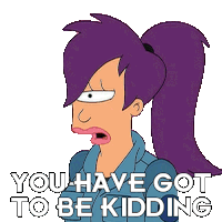 You Have Got To Be Kidding Leela Sticker - You Have Got To Be Kidding Leela Futurama Stickers