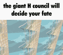Giant H The Council Will Decide Your Fate GIF