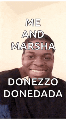 a picture of a man with the words me and marsha donezzo donedada