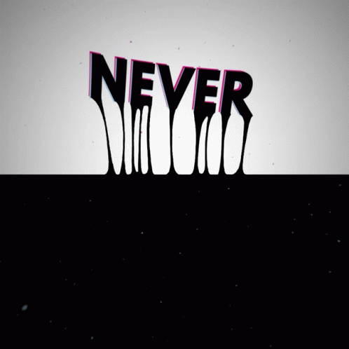 Animated text "NEVER" melting into a liquid form