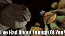 Tmnt Ive Had About Enough Of You GIF - Tmnt Ive Had About Enough Of You Leatherhead GIFs