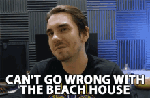 cant go wrong with the beach house beach house cant go wrong cant missed making sure