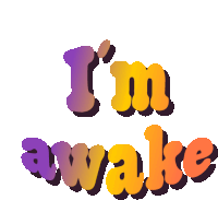 Im Awake Im Up Sticker - Im Awake Im Up Waking Up Stickers